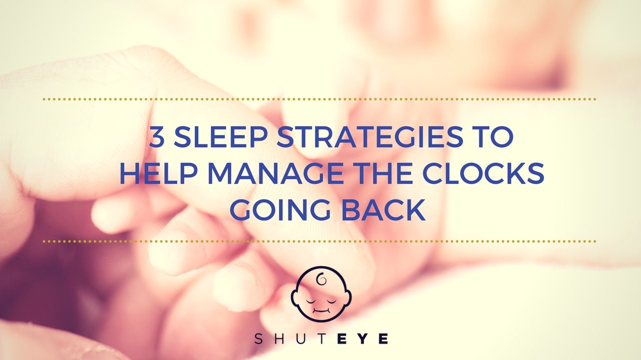 3 SLEEP STRATEGIES TO HELP MANAGE THE CLOCKS GOING BACK ShutEye
